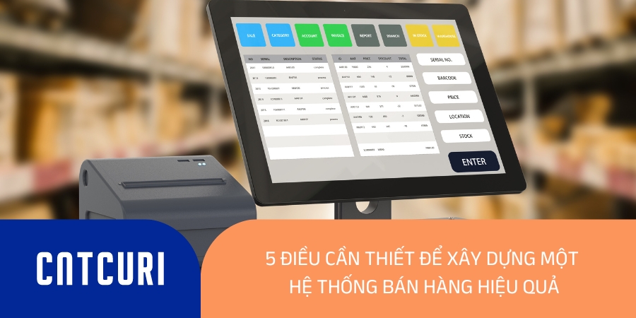 5 điều cần thiết để xây dựng một hệ thống bán hàng hiệu quả