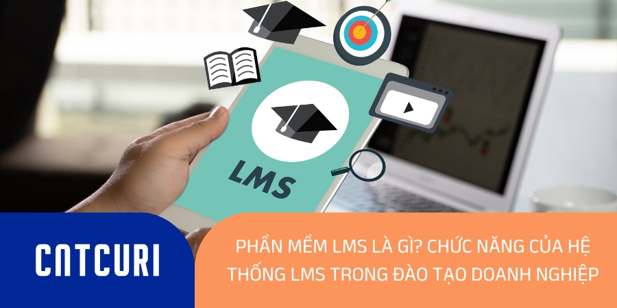 phần mềm LMS là gì? Chức năng của hệ thống LMS trong đào tạo doanh nghiệp